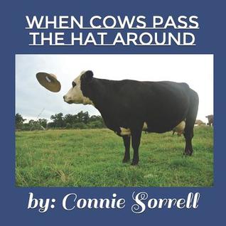 Read When Cows Pass the Hat Around: First When Cow Book - Connie Darlene Sorrell | PDF