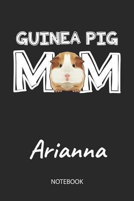 Full Download Guinea Pig Mom - Arianna - Notebook: Cute Blank Lined Personalized & Customized Guinea Pig Name School Notebook / Journal for Girls & Women. Funny Guinea Pig Accessories & Stuff. First Day Of School, 1st Grade, Birthday, Christmas & Name Day Gift. - Cavy Love Publishing | ePub