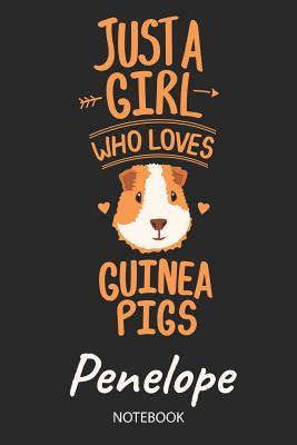 Full Download Just A Girl Who Loves Guinea Pigs - Penelope - Notebook: Cute Blank Lined Personalized & Customized Guinea Pig Name School Notebook / Journal for Girls & Women. Funny Guinea Pig Accessories & Stuff. Back To School, Birthday, Christmas & Name Day Gift. - Guinea Pig Love Publishing | PDF