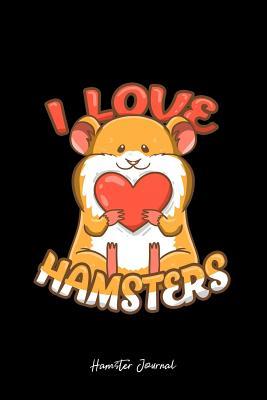 Read Online Hamster Journal: Lined Journal - I Love Hamsters Cute Animal Hammy Owner Pet Lover Gift - Black Ruled Diary, Prayer, Gratitude, Writing, Travel, Notebook For Men Women - 6x9 120 pages - Boredkoalas Hamster Journals | PDF