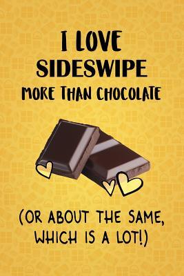 Download I Love Sideswipe More Than Chocolate (Or About The Same, Which Is A Lot!): Sideswipe Designer Notebook - Gorgeous Gift Books file in ePub