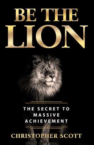 Download Be the Lion: The Secret to Massive Achievement - Christopher Scott | ePub