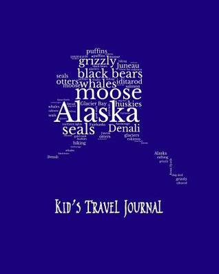 Full Download Alaska Kid's Travel Journal: Record Children & Family Fun Holiday Activity Log Diary Notebook And Sketchbook To Write, Draw And Stick-In Scrapbook to Record Experiences and Child Activities, on Royal Blue - Adventure Abounds | PDF