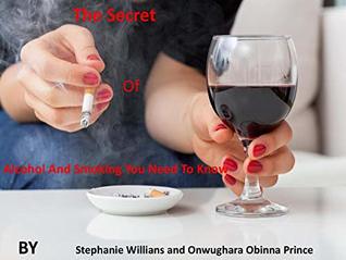 Read Online The Secret Of Alcohol And Smoking You Need To Know - Stephanie Willian | ePub