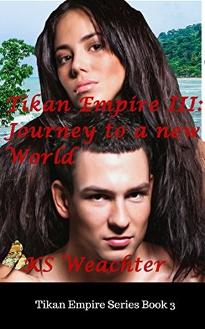 Full Download Tikan III: Venture to a New World (Tikan Empire Book 3) - KS Weachter | PDF