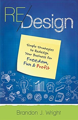 Read Online ReDesign: Simple Strategies to ReDesign Your Business for Freedom, Fun & Profit - Brandon J Wright file in ePub