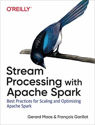 Read Online Stream Processing with Apache Spark: Mastering Structured Streaming and Spark Streaming - Gerard Maas | PDF