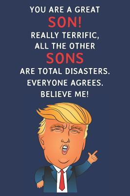 Download You Are A Great Son! Really Terrific, All The Other Sons Are Total Disasters. Everyone Agrees. Believe Me: Funny Donald Trump Son Journal / Notebook / Diary / USA Gift (6 x 9 - 110 Blank Lined Pages) - Grace Publishing | PDF