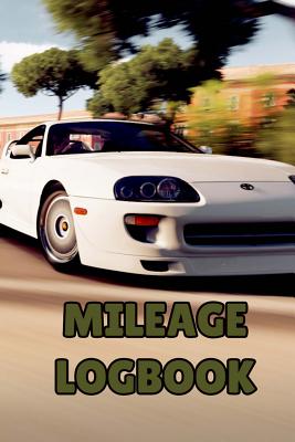 Full Download Mileage Log: Daily Tracking Your Simple Mileage Log Book, Odometer Notebook for Business or Personal for Taxes, White Sports Car Takes Off - Marie Gerrard | ePub