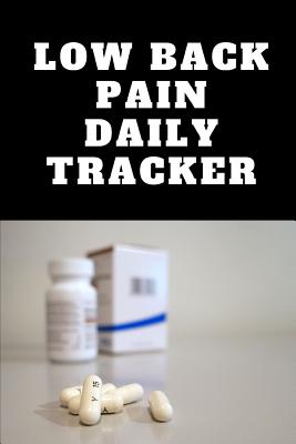 Read Low Back Pain Daily Tracker: Use This Daily Undated Pain Tracking Notebook To Document Signs and Symptoms, Take To Your Doctor's Appointments, Hospital Stays or Better Pain Management. - Sure Doc Publishing | PDF