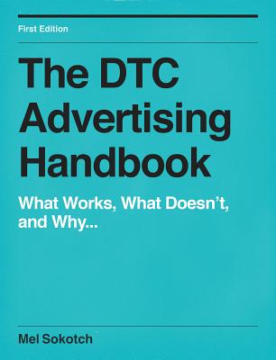 Read The Dtc Advertising Handbook: What Works, What Doesn't, and Why - Sokotch Mel file in PDF