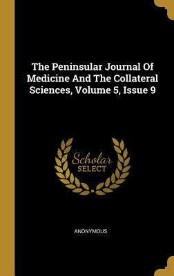 Full Download The Peninsular Journal Of Medicine And The Collateral Sciences, Volume 5, Issue 9 - Anonymous file in PDF