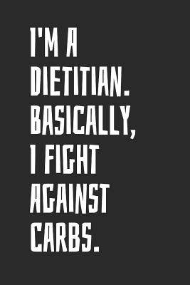 Read I'm A Dietitian. Basically, I Fight Against Carbs: Blank Lined Notebook -  file in ePub