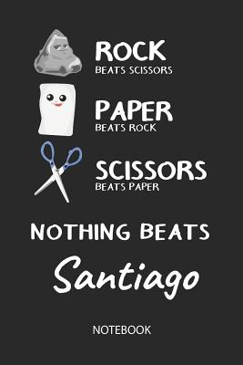 Download Nothing Beats Santiago - Notebook: Rock - Paper - Scissors - Game Pun - Blank Lined Kawaii Personalized & Customized Name School Notebook / Journal for Girls & Women. Cute Desk Accessories & First Day Of School, Birthday, Christmas & Name Day Gift. - Rockpaperscissors Publishing file in PDF