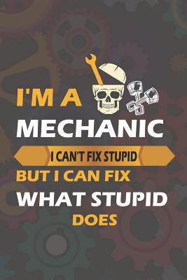 Read Online I'm A Mechanic I Can't Fix Stupid But I Can Fix What Stupid Does: Blank Lined Notebook ( Mechanic ) (Brown) - Carl Santamaria file in ePub