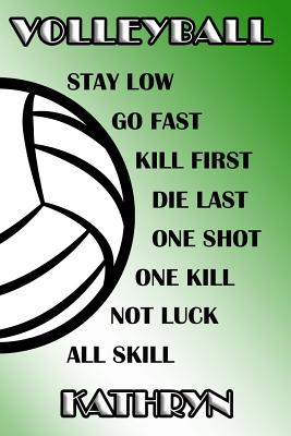 Read Online Volleyball Stay Low Go Fast Kill First Die Last One Shot One Kill Not Luck All Skill Kathryn: College Ruled - Composition Book - Green and White School Colors -  file in ePub