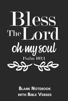 Read Online Bless the Lord oh my soul Psalm 103: 1 Blank Notebook with Bible Verses: 6x9 Blank Christian Composition Notebook or Devotional Journal - Bible Journal or Prayer Book for Men and Women - Jhwh Publishing | ePub