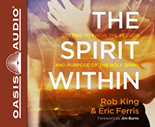 Read Online The Spirit Within (Library Editiion): Getting to Know the Person and the Purpose of the Holy Spirit - Rob King file in ePub