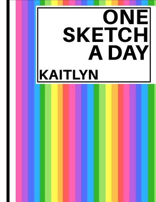 Read Online Kaitlyn: Personalized rainbow sketchbook with name: 365 blank black bordered pages: Sketch a day challenge - One Sketch A Day file in PDF