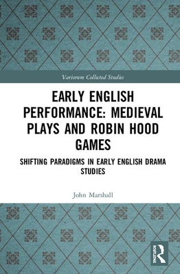 Download Early English Performance: Medieval Plays and Robin Hood Games: Shifting Paradigms in Early English Drama Studies - John Marshall file in PDF