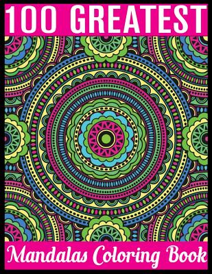 Full Download 100 Greatest Mandalas Coloring Book: Adult Coloring Book 100 Mandala Images Stress Management Coloring Book For Relaxation, Meditation, Happiness and Relief & Art Color Therapy - Mandala Publishing | PDF