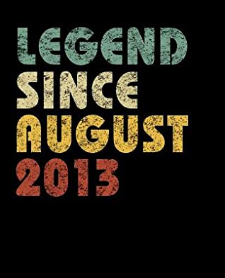 Read Online Legend Since August 2013: Vintage Birthday Gift Notebook With Lined College Ruled Paper. Funny Quote Sayings Back To School Notepad Journal For Taking Notes For Boys & Girls For People Born in 2013. -  | PDF