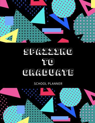 Read Online Spazzing To Graduate: School Planner 80's Themed -  file in ePub