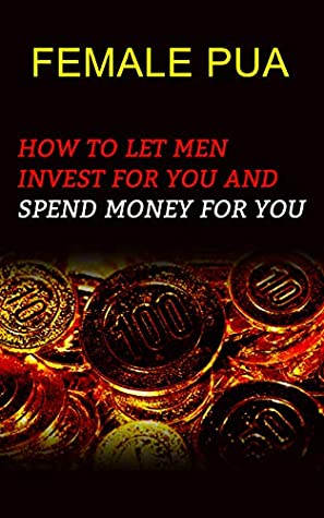 Read Female PUA：How to let men invest for you and spend money for you - ou shenou | ePub