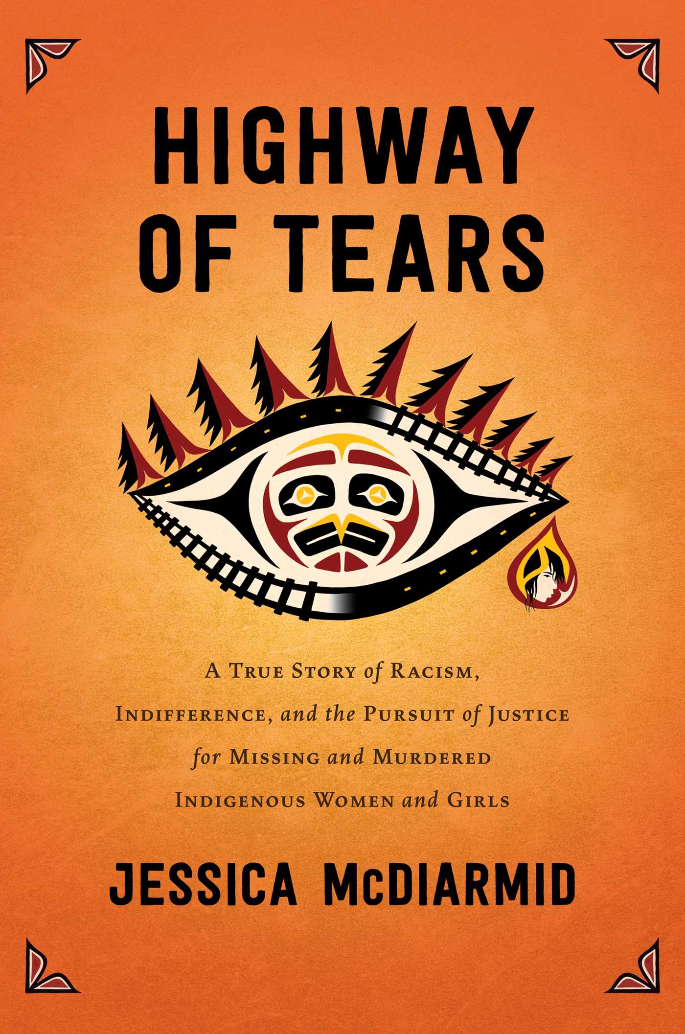 Full Download Highway of Tears: A True Story of Racism, Indifference, and the Pursuit of Justice for Missing and Murdered Indigenous Women and Girls - Jessica McDiarmid | ePub