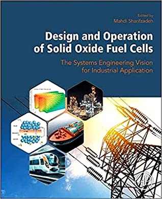 Download Design and Operation of Solid Oxide Fuel Cells: The Systems Engineering Vision for Industrial Application - Mahdi Sharifzadeh | PDF