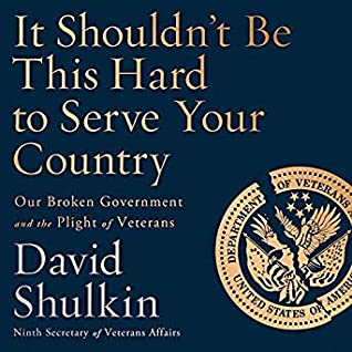Full Download It Shouldn't Be This Hard to Serve Your Country: Our Broken Government and the Plight of Veterans - David Shulkin | PDF