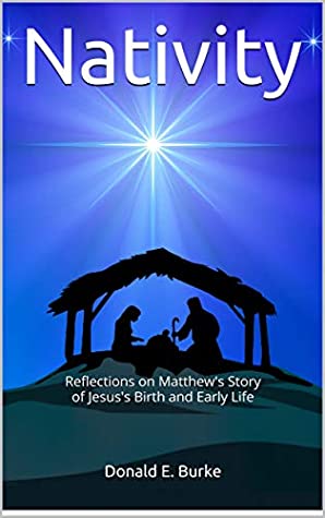 Read Nativity: Reflections on Matthew's Story of Jesus's Birth and Early Life - Donald E. Burke file in PDF