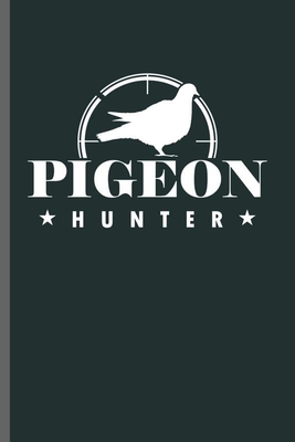 Read Online Pigeon Hunter: Cool Pigeon Hunter Design For Shooting Bird lover Sayings Blank Journal For Family occasional Gift (6x9) Lined Notebook to write in - Katty Dawn file in PDF