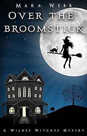 Download Over the Broomstick (A Wildes Witches Mystery Book 1) - Mara Webb | ePub