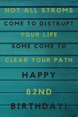 Read Online Not all storms come to disrupt your life some come to clear your path Happy 82nd Birthday: 82nd Birthday Gift / Journal / Notebook / Unique Birthday Card Alternative Quote - JBFresh Publishing | PDF