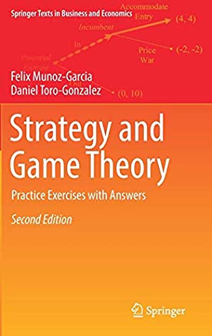Read Online Strategy and Game Theory: Practice Exercises with Answers (Springer Texts in Business and Economics) - Felix Munoz-Garcia | PDF