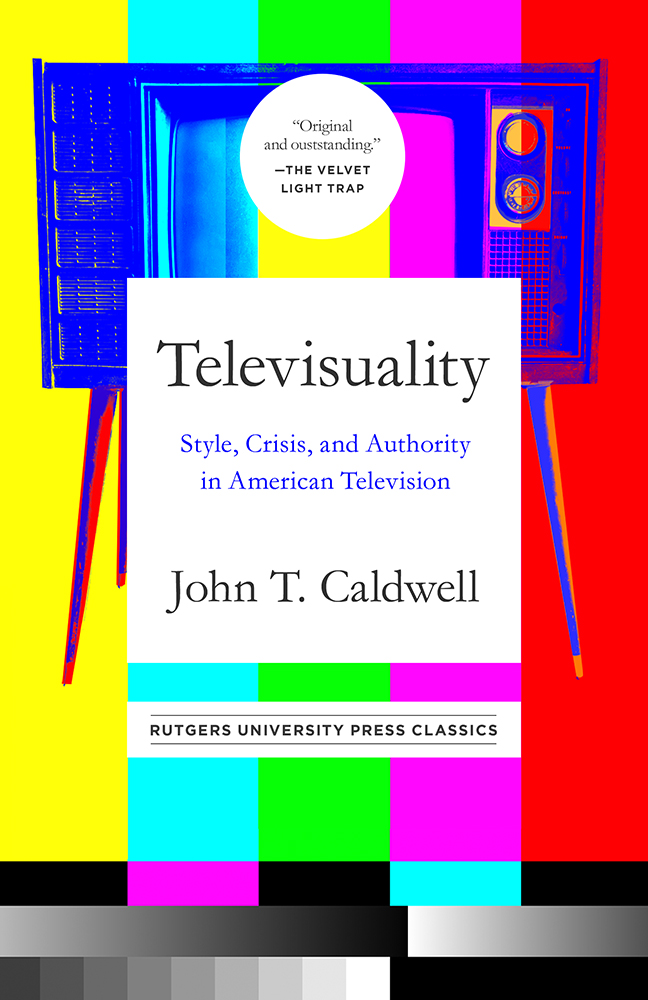 Read Televisuality: Style, Crisis, and Authority in American Television - John T Caldwell | ePub