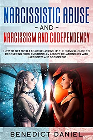 Read Narcissistic Abuse And Narcissism and Codependency: How to Get Over a Toxic Relationship. The Survival Guide to Recovering from Emotionally Abusive Relationships with Narcissists and Sociopaths - Benedict Daniel file in ePub