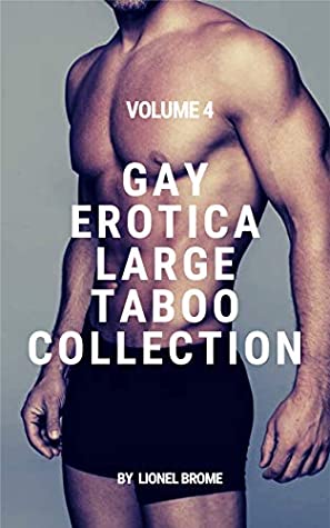 Full Download Gay Erotica Large Taboo Collection - Volume 4: Gay Erotic Sizzling M/M Stories - Lionel Brome | PDF