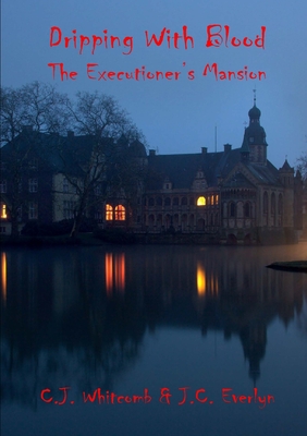 Read Online Dripping With Blood: The Executioner's Mansion - J C Everlyn | PDF