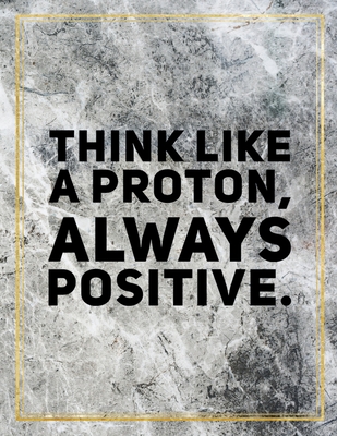 Download Think like a proton, always positive.: College Ruled Marble Design 100 Pages Large Size 8.5 X 11 Inches Matte Notebook - Ben Orchard | PDF