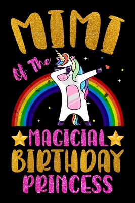 Read Mimi Of The Magical Birthday Princess: Magical Mimi Birthday Gift - Rainbow Color Dabbing Unicorn Birthday Gifts for Mimi - Notebook Journal Gifts for Mimi - 6x9 Unique Diary 120 Blank Lined Pages Beautifully Decorated Inside. - Unicorn Birthday Special | PDF