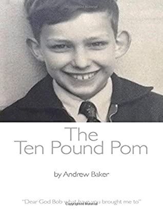 Read The Ten Pound Pom: Dear God Bob what have you brought me to - Andrew Robert Baker | PDF