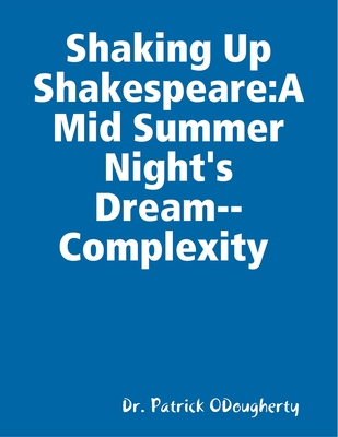 Download Shaking Up Shakespeare: A Mid Summer Night's Dream--Complexity - Patrick Odougherty | ePub