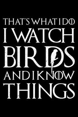 Read Online That's What I Do I Watch Birds And I Know Things: Lined A5 Notebook for Ornithologist - Ornithology Publishing | PDF