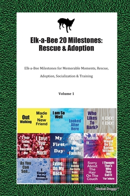Read Elk-a-Bee 20 Milestones: Rescue & Adoption: Elk-a-Bee Milestones for Memorable Moments, Rescue, Adoption, Socialization & Training Volume 1 - Global Doggy file in ePub