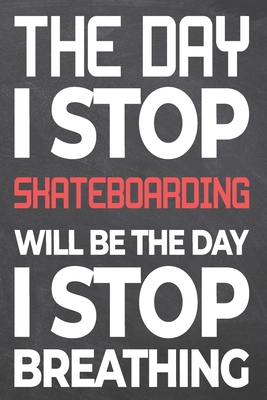 Read The Day I Stop Skateboarding Will Be The Day I Stop Breathing: Skateboarding Notebook, Planner or Journal Size 6 x 9 110 Dot Grid Pages Office Equipment, Supplies Funny Skateboarding Gift Idea for Christmas or Birthday -  | ePub