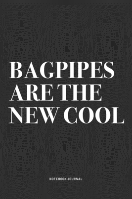 Full Download Bagpipes Are The New Cool: A 6x9 Inch Diary Notebook Journal With A Bold Text Font Slogan On A Matte Cover and 120 Blank Lined Pages Makes A Great Alternative To A Card - Piper Swagg Journals | ePub