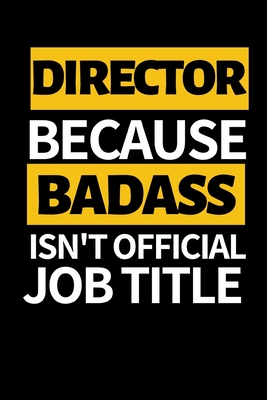 Full Download Director Because Badass Isn't Official Job Title: Funny Director Notebook/Journal (6 X 9) Great Appreciation Gift For Directors - Pb Directors Journals Publishing file in PDF