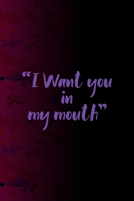 Read I Want You In My Mouth: All Purpose 6x9 Blank Lined Notebook Journal Way Better Than A Card Trendy Unique Gift Fucsia Flower Texture Kinky - Saoirse Drummond Tr file in ePub